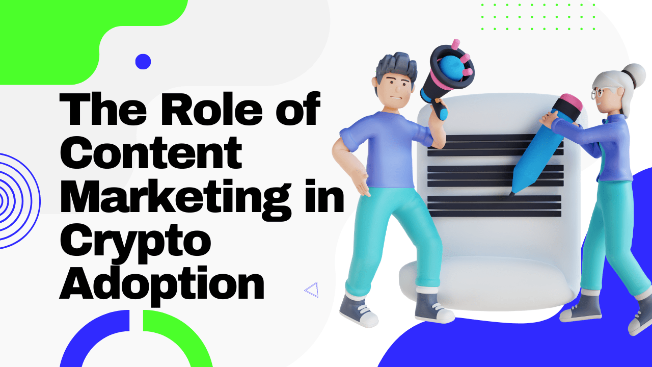The Role of Content Marketing in Crypto Adoption